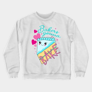 Bakers gonna bake Crewneck Sweatshirt